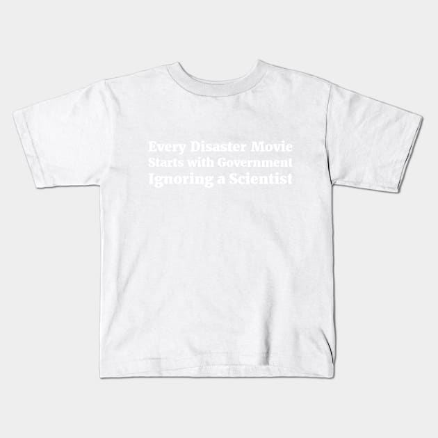 Every Disaster Movie Starts with Government Ignoring a Scientist humor Kids T-Shirt by RedYolk